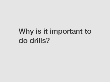 Why is it important to do drills?