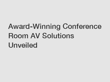 Award-Winning Conference Room AV Solutions Unveiled