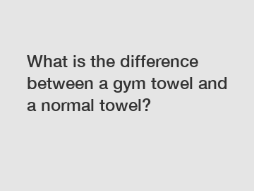 What is the difference between a gym towel and a normal towel?