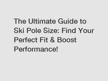 The Ultimate Guide to Ski Pole Size: Find Your Perfect Fit & Boost Performance!