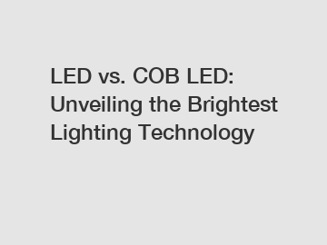 LED vs. COB LED: Unveiling the Brightest Lighting Technology