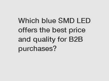 Which blue SMD LED offers the best price and quality for B2B purchases?