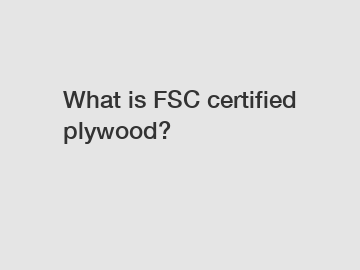 What is FSC certified plywood?