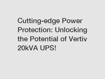 Cutting-edge Power Protection: Unlocking the Potential of Vertiv 20kVA UPS!