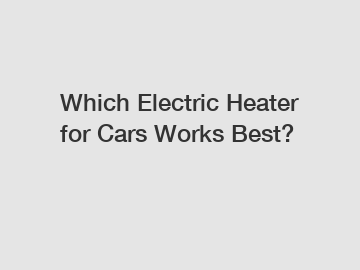 Which Electric Heater for Cars Works Best?