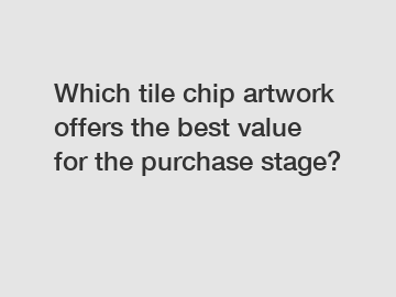 Which tile chip artwork offers the best value for the purchase stage?