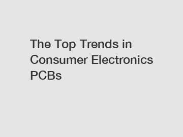 The Top Trends in Consumer Electronics PCBs