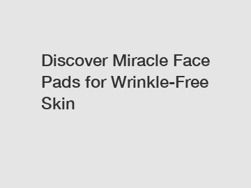 Discover Miracle Face Pads for Wrinkle-Free Skin