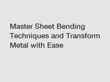 Master Sheet Bending Techniques and Transform Metal with Ease