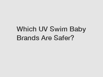 Which UV Swim Baby Brands Are Safer?