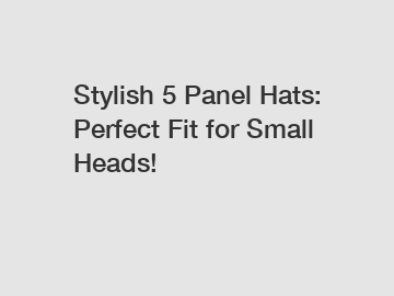 Stylish 5 Panel Hats: Perfect Fit for Small Heads!