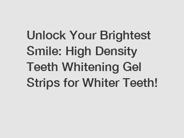 Unlock Your Brightest Smile: High Density Teeth Whitening Gel Strips for Whiter Teeth!