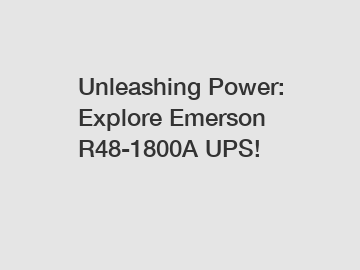 Unleashing Power: Explore Emerson R48-1800A UPS!