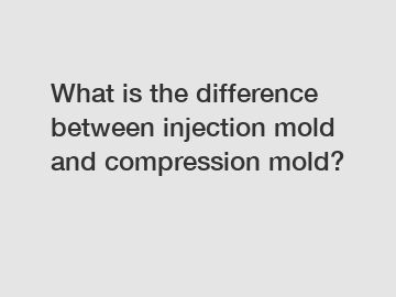 What is the difference between injection mold and compression mold?