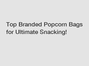 Top Branded Popcorn Bags for Ultimate Snacking!