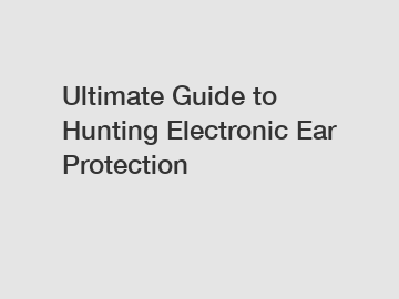 Ultimate Guide to Hunting Electronic Ear Protection