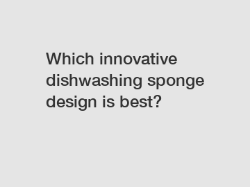 Which innovative dishwashing sponge design is best?