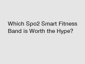 Which Spo2 Smart Fitness Band is Worth the Hype?