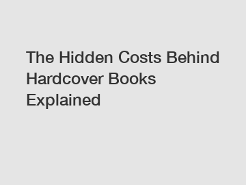 The Hidden Costs Behind Hardcover Books Explained