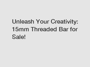 Unleash Your Creativity: 15mm Threaded Bar for Sale!