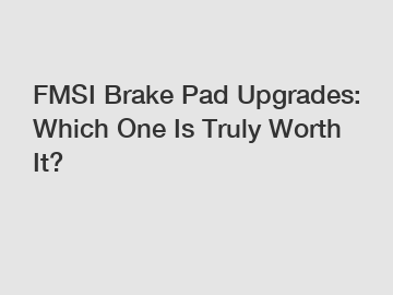 FMSI Brake Pad Upgrades: Which One Is Truly Worth It?