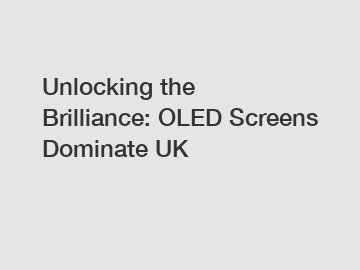 Unlocking the Brilliance: OLED Screens Dominate UK