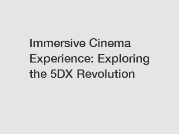 Immersive Cinema Experience: Exploring the 5DX Revolution