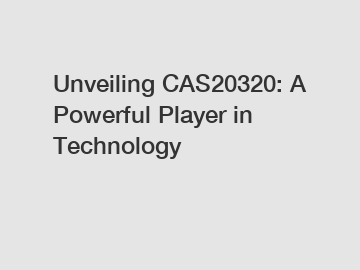 Unveiling CAS20320: A Powerful Player in Technology