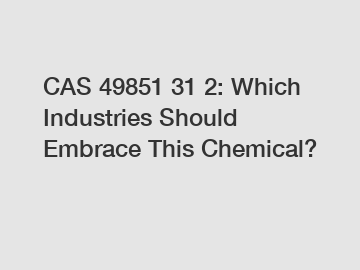 CAS 49851 31 2: Which Industries Should Embrace This Chemical?