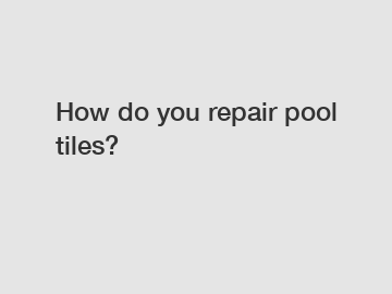 How do you repair pool tiles?