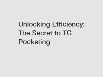 Unlocking Efficiency: The Secret to TC Pocketing