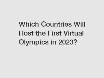 Which Countries Will Host the First Virtual Olympics in 2023?