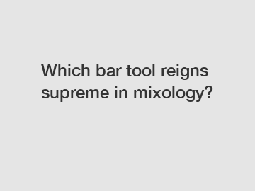 Which bar tool reigns supreme in mixology?