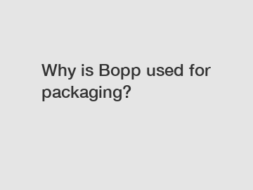 Why is Bopp used for packaging?