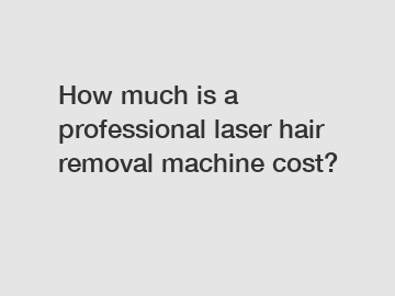 How much is a professional laser hair removal machine cost?