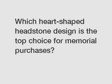 Which heart-shaped headstone design is the top choice for memorial purchases?