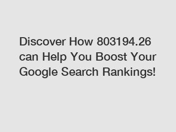 Discover How 803194.26 can Help You Boost Your Google Search Rankings!