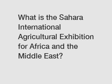 What is the Sahara International Agricultural Exhibition for Africa and the Middle East?