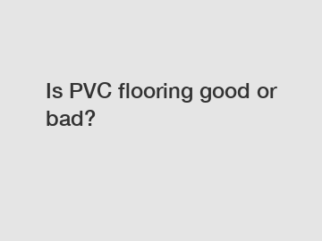 Is PVC flooring good or bad?