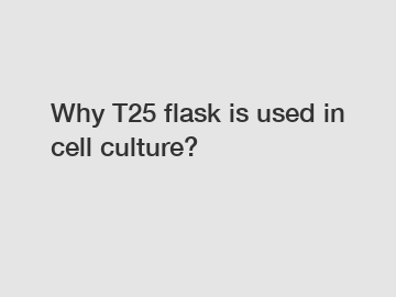 Why T25 flask is used in cell culture?