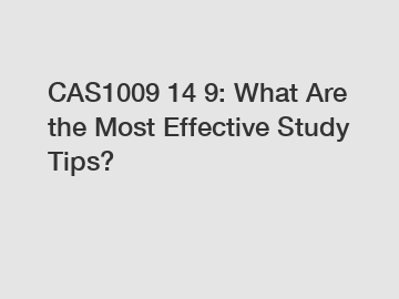 CAS1009 14 9: What Are the Most Effective Study Tips?