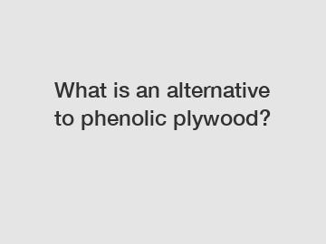 What is an alternative to phenolic plywood?