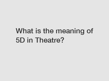 What is the meaning of 5D in Theatre?