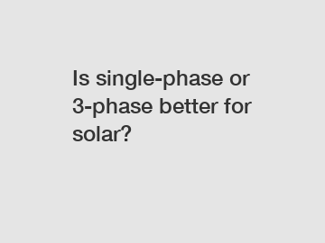 Is single-phase or 3-phase better for solar?