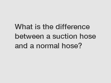 What is the difference between a suction hose and a normal hose?