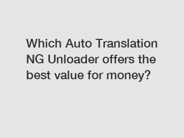 Which Auto Translation NG Unloader offers the best value for money?