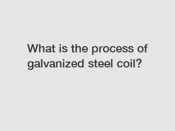 What is the process of galvanized steel coil?