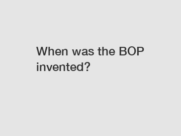 When was the BOP invented?