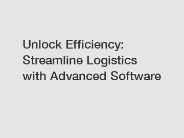 Unlock Efficiency: Streamline Logistics with Advanced Software