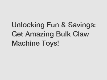 Unlocking Fun & Savings: Get Amazing Bulk Claw Machine Toys!
